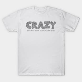 CRAZY (Constantly Raising Adrenaline, Zany Years) T-Shirt